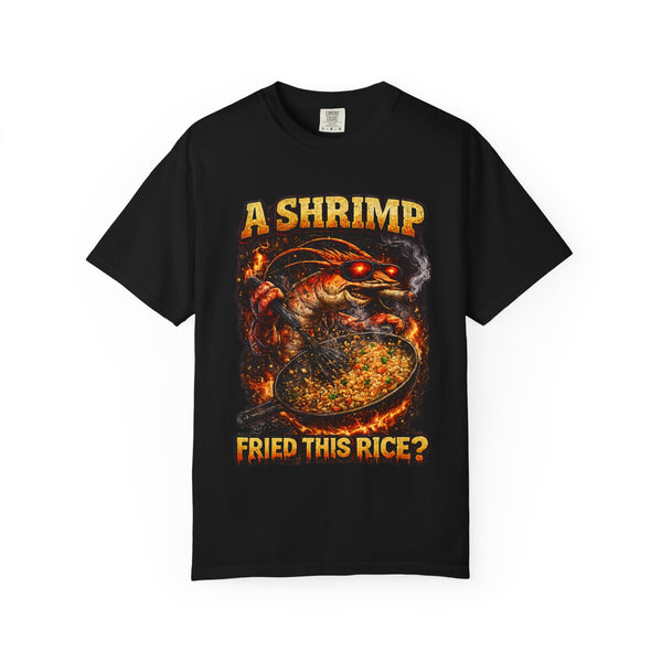 Deep Fried T-Shirt - “A Shrimp Fried This Rice?”