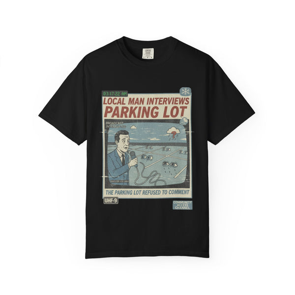 Conspiracy T-Shirt  - "Local Man Interviews Parking Lot"