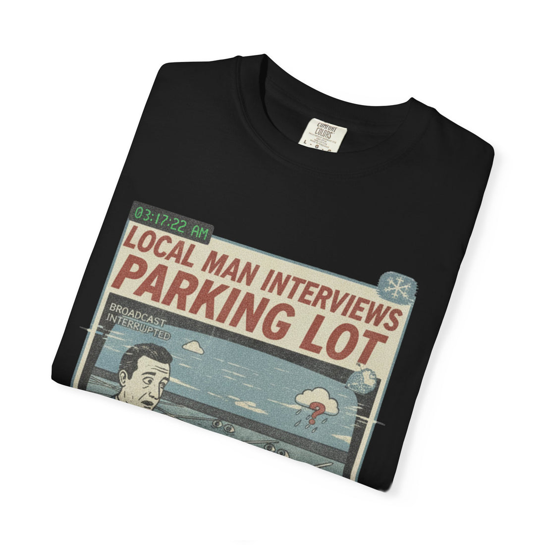Conspiracy T-Shirt  - "Local Man Interviews Parking Lot"