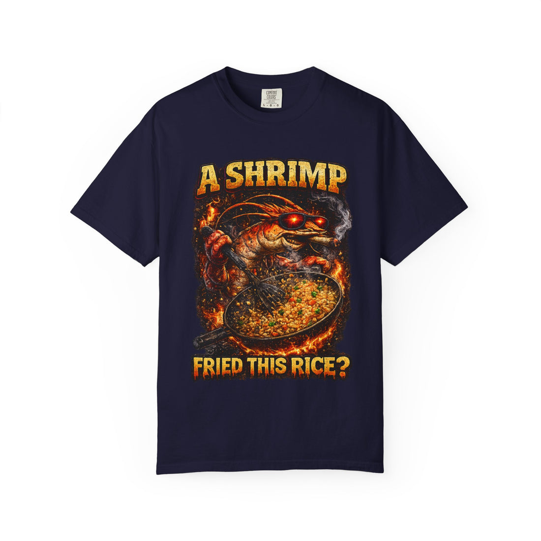 Deep Fried T-Shirt - “A Shrimp Fried This Rice?”