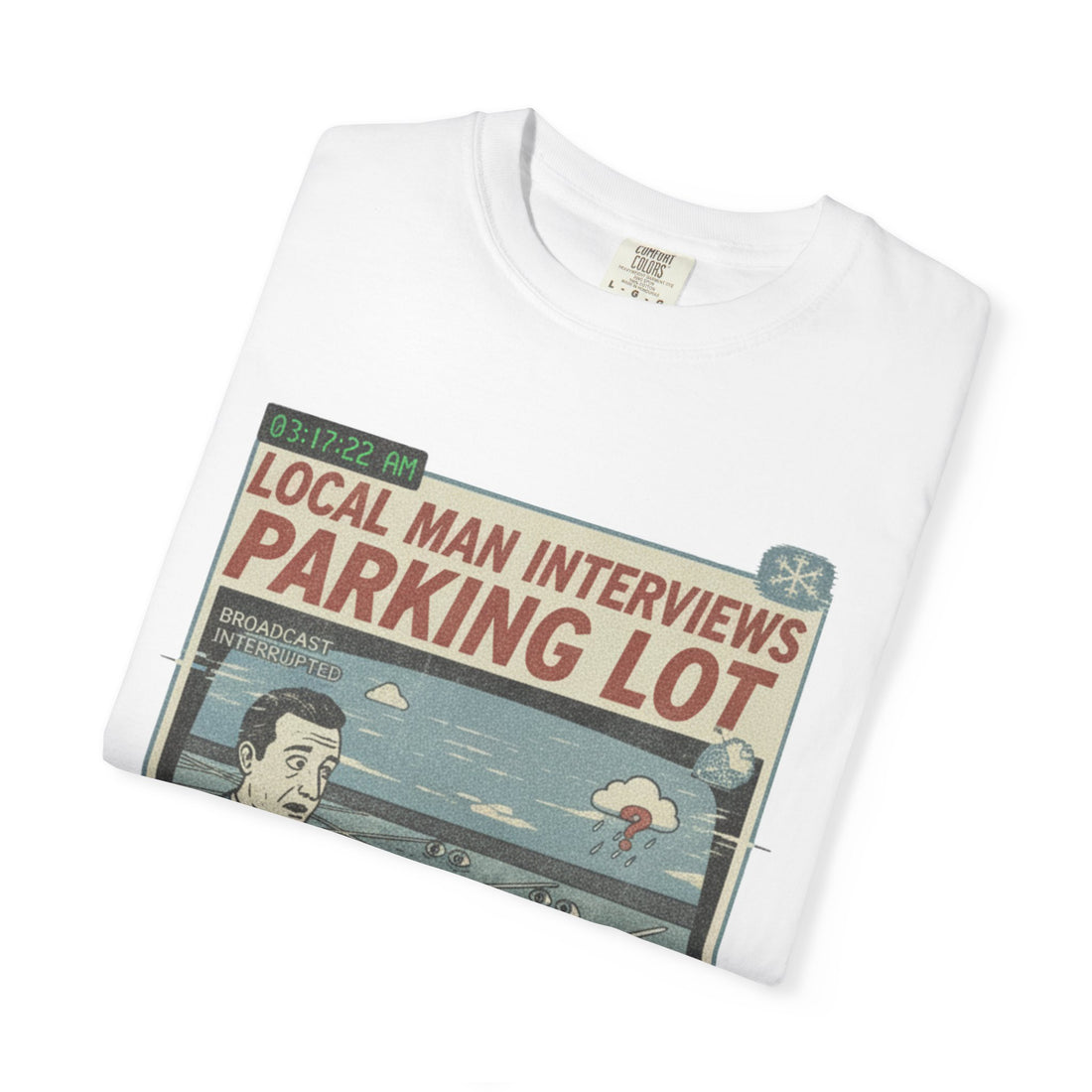 Conspiracy T-Shirt  - "Local Man Interviews Parking Lot"